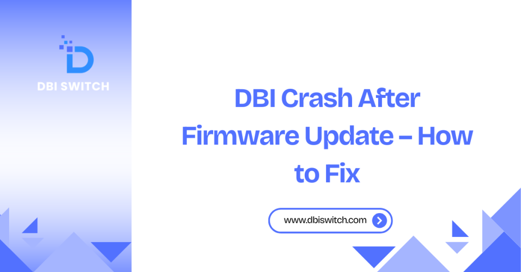 DBI Crash After Firmware Update – How to Fix dbi crash after firmware update