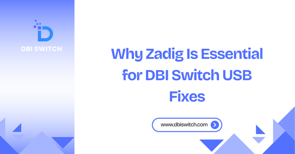 why zadig is essential for dbi switch usb fixes
