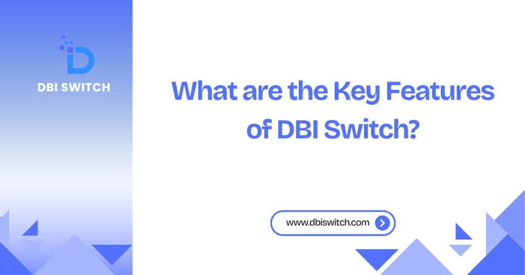 DBI Switch Features Breakdown: Why It’s Popular what are the key features of dbi switch