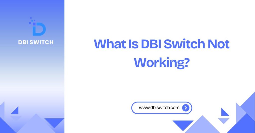 what is dbi switch not working