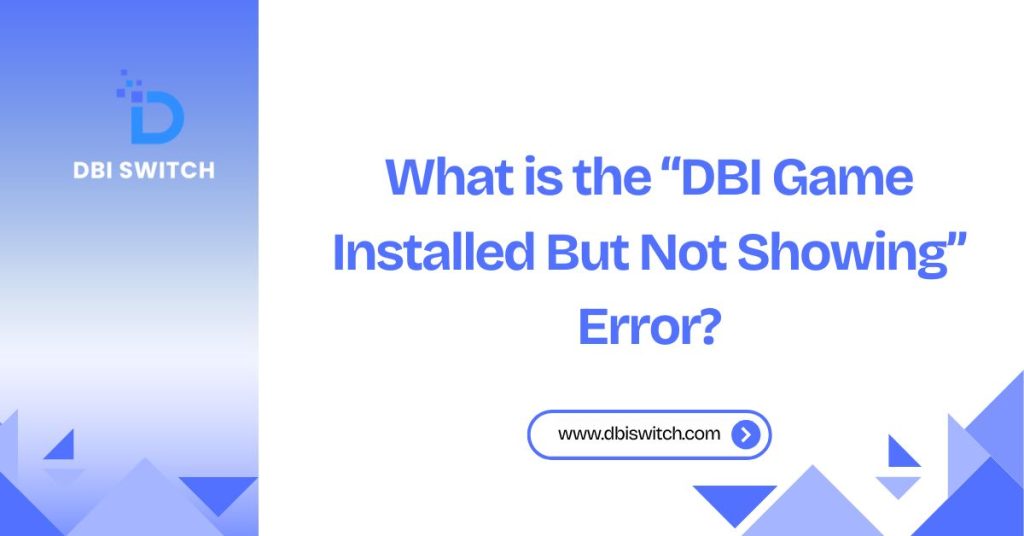 what is the dbi game installed but not showing error