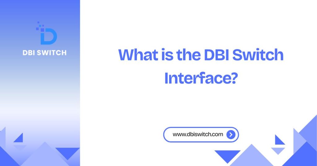 what is the dbi switch interface